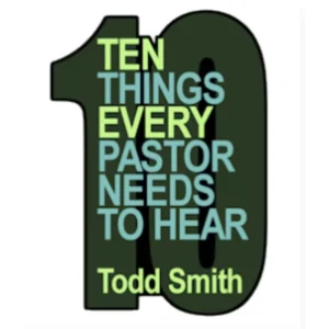 10 Things Every Pastor Needs To Hear