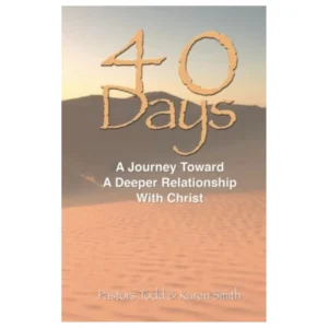 40 Days - A Journey Toward A Deeper Relationship With Christ