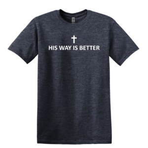 His Way Is Better - T-Shirt